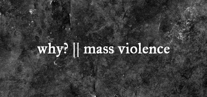 Why? Mass Violence
