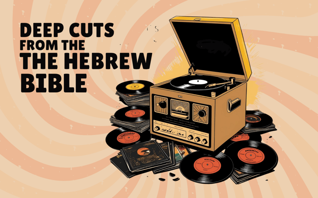 Deep Cuts from the Hebrew Bible – Part 1 (Katie Fowler)